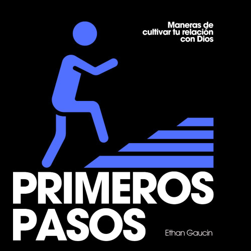 Primeros Pasos: Tu Guía Práctica para Crecer en la Fe con Jesús (Spanish Edition)