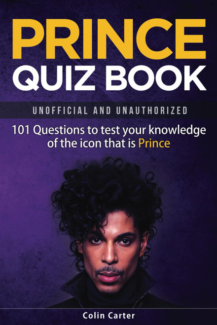 Prince Quiz Book: 101 Questions To Test Your Knowledge Of The Icon That