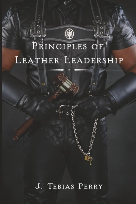Principles of Leather Leadership (The Leather Leadership Collection)