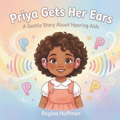 Priya Gets Her Ears: A Gentle Story About Hearing Aids