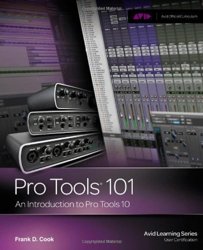 Pro Tools 101: An Introduction to Pro Tools 10 by Frank D Cook (2012)