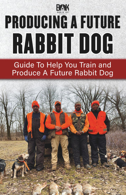 Producing A Future Rabbit Dog: Guide To Help You Train and Produce A