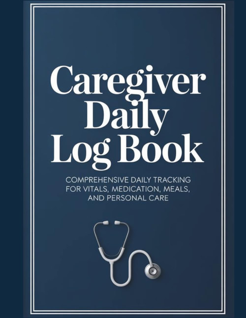 Professional Caregiver Log Book: 120-Day Daily Tracker for Seniors &
