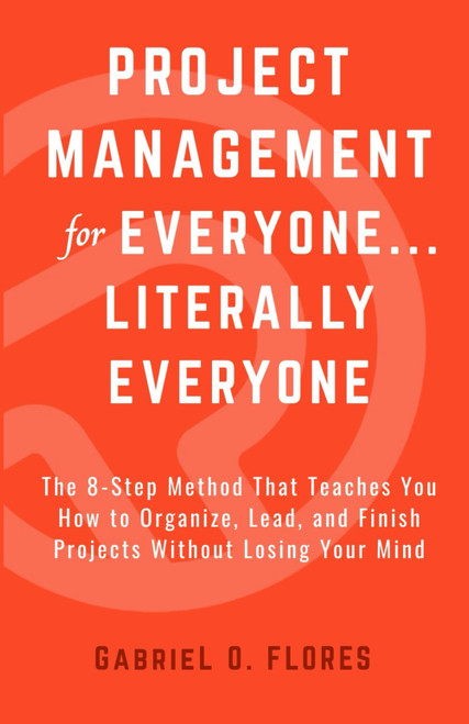Project Management for Everyone Literally Everyone