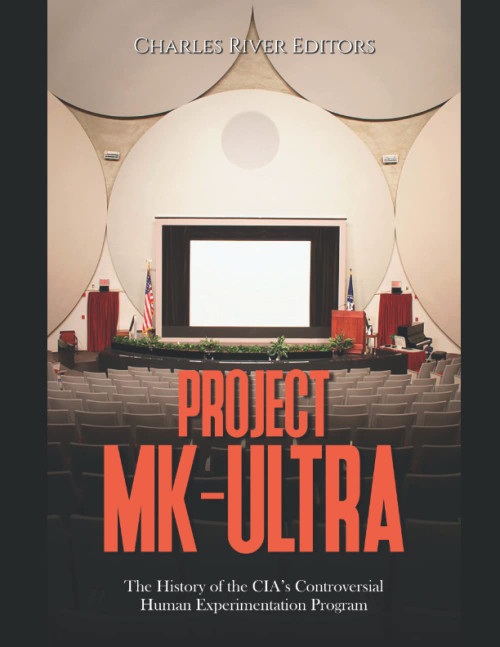 Project MK-Ultra: The History of the CIA's Controversial Human