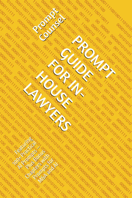 PROMPT GUIDE FOR IN-HOUSE LAWYERS: Featuring 100+ Practical AI Prompts