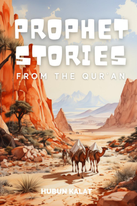 Prophet Stories from the Quran: Quick life stories of 25 prophets as