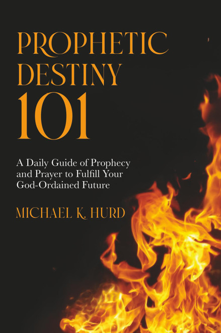 Prophetic Destiny 101: A Daily Guide of Prophecy and Prayer to Fulfill