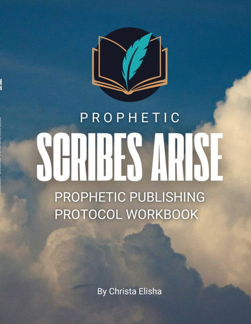 Prophetic Scribes Arise: Prophetic Publishing Protocol Workbook
