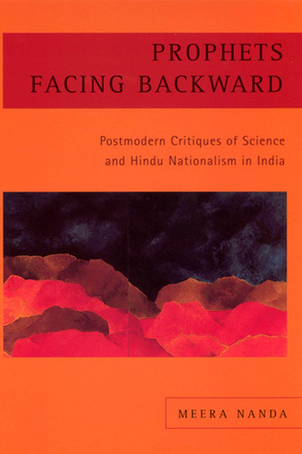 Prophets Facing Backward: Postmodern Critiques of Science and Hindu