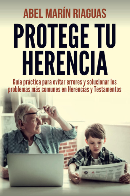 PROTEGE TU HERENCIA: Guía práctica para evitar errores y solucionar los problemas más