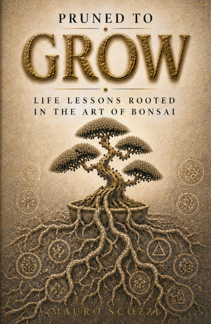 Pruned to Grow: Life Lessons Rooted in the Art of Bonsai