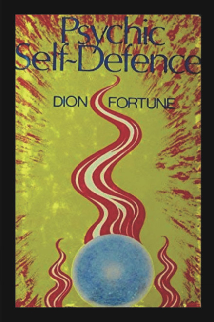 Psychic Self-Defense: The Classic Instruction Manual for Protecting