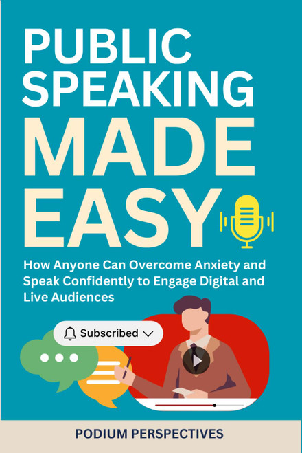 Public Speaking Made Easy: How Anyone Can Overcome Anxiety and Speak