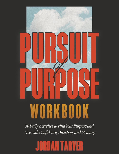 Pursuit of Purpose Workbook: 30 Daily Exercises to Find Your Purpose and
