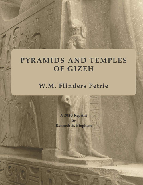PYRAMIDS AND TEMPLES OF GIZEH: A 2020 Reprint by Kenneth E. Bingham