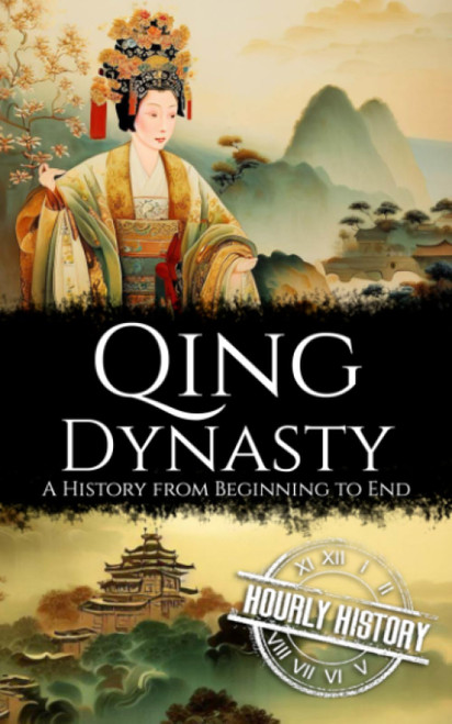 Qing Dynasty: A History from Beginning to End (History of China)