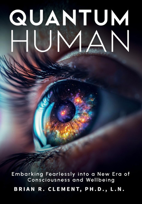 Quantum Human-Embarking Fearlessly Into A New Era Of Consciousness and