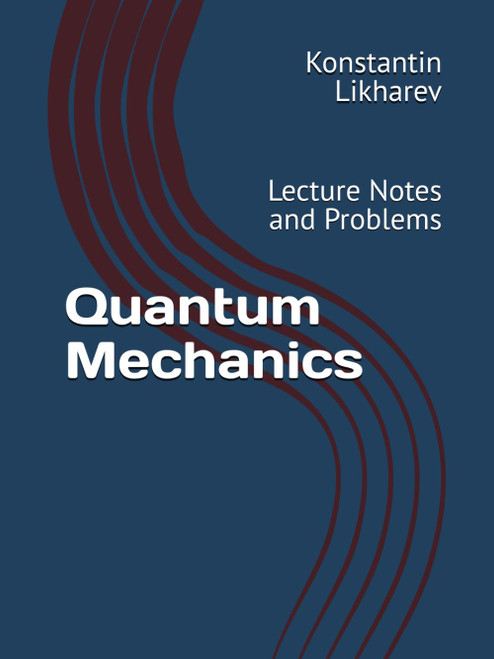 Quantum Mechanics: Lecture Notes and Problems
