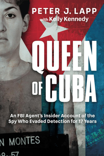 Queen of Cuba: An FBI Agent's Insider Account of the Spy Who Evaded