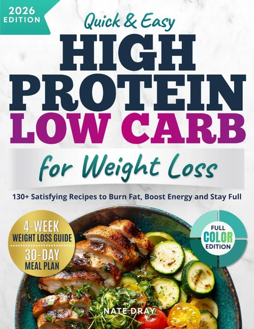Quick & Easy High Protein, Low Carb Cookbook for Weight Loss