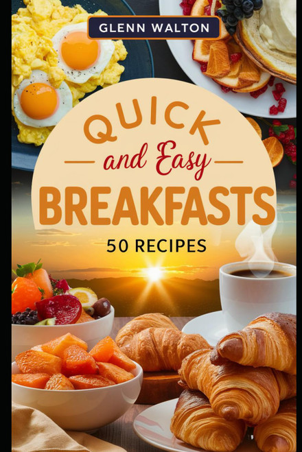 Quick and Easy Breakfasts: 50 Recipes