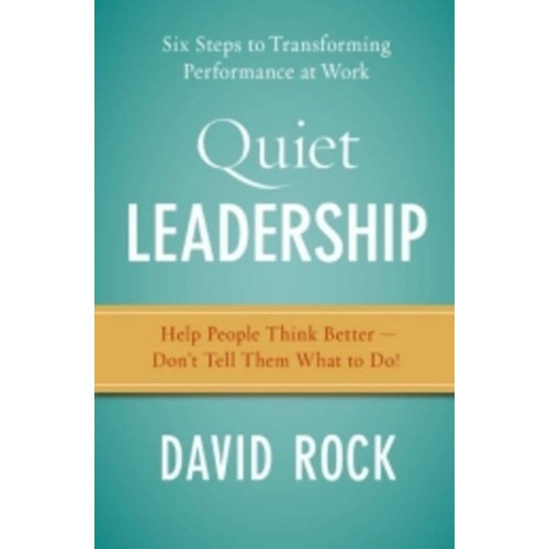 Quiet Leadership: Six Steps to Transforming Performance at Work
