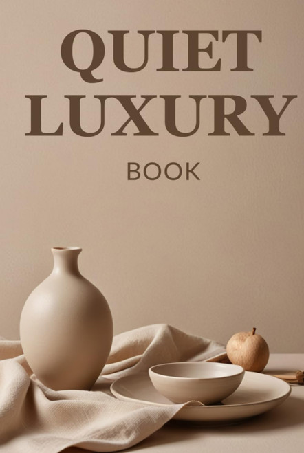Quiet Luxury Book: An Introduction to Timeless Elegance and Minimalist