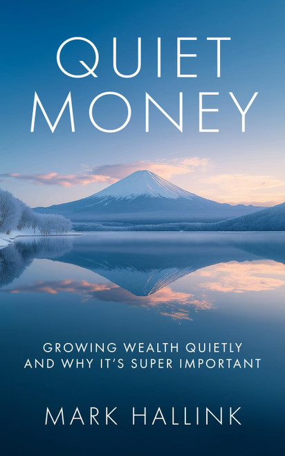 Quiet Money: Growing Wealth Quietly - and Why It's Super Important