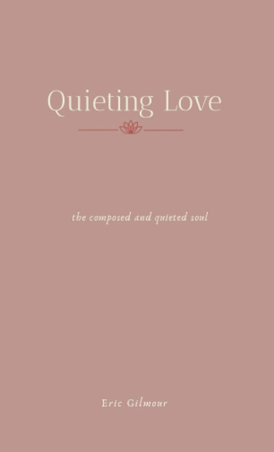 Quieting Love: The Composed and Quieted Soul