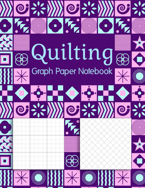 Quilting Graph Paper Notebook: 2 Different Graph Paper for Drawing &
