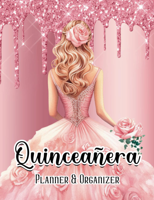 Quinceañera Planner and Organizer: Pink Mis Quince Años 15 Year Old Girl Planificador Guide