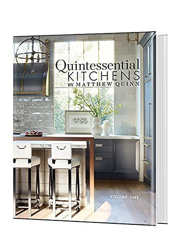 Quintessential Kitchens by Matthew Quinn: Volume One