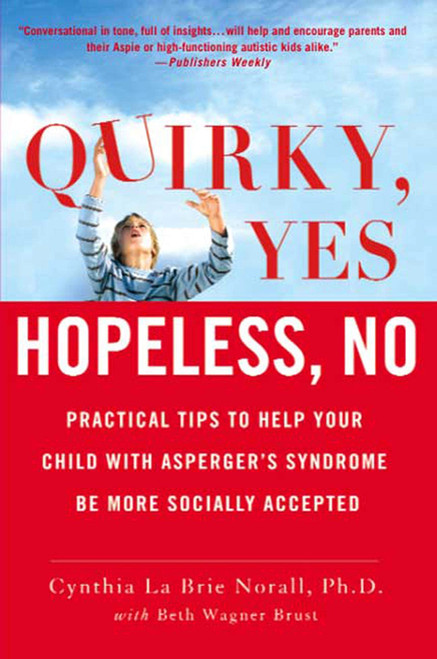 Quirky, Yes---Hopeless, No: Practical Tips to Help Your Child with