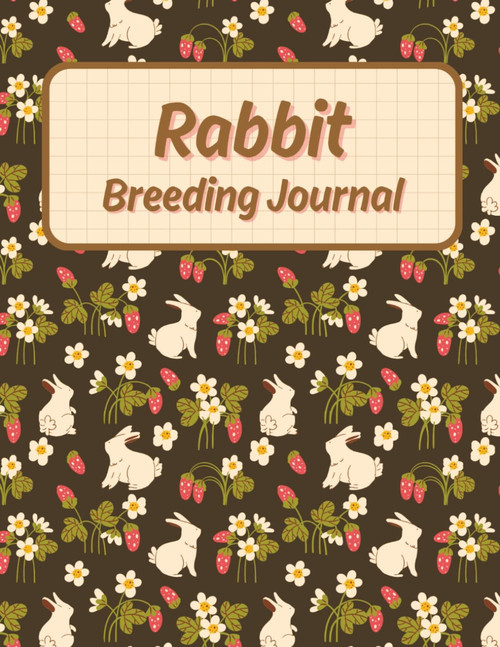 Rabbit Breeding Journal: A Comprehensive Record Book for Tracking Pairings