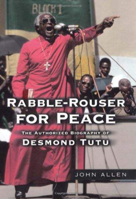Rabble-Rouser for Peace: The Authorized Biography of Desmond Tutu