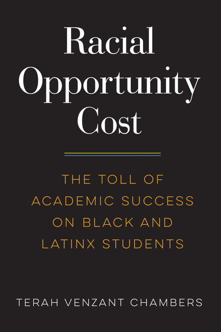 Racial Opportunity Cost: The Toll of Academic Success on Black and Latinx