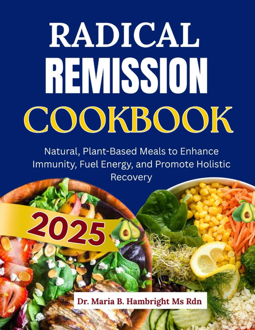 RADICAL REMISSION COOKBOOK 2025: Natural