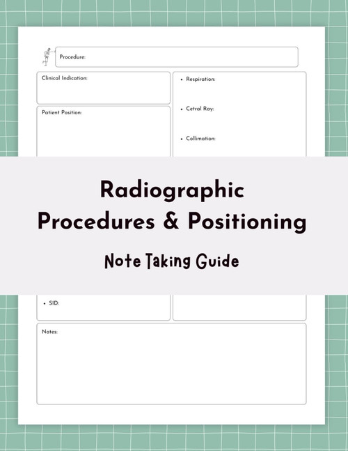 Radiographic Procedures & Positioning Note Taking Guide