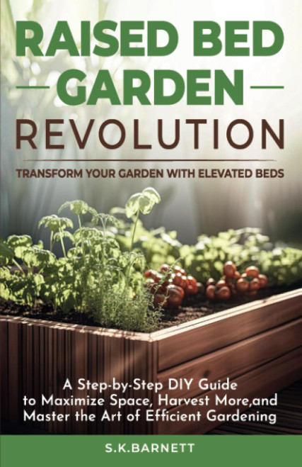 Raised Bed Garden Revolution - Transform Your Garden With Elevated Beds