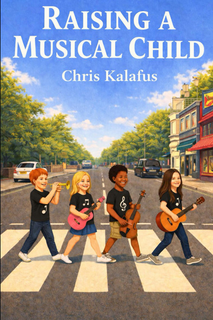 Raising A Musical Child: A Parent's Guide to Enhancing a Child's