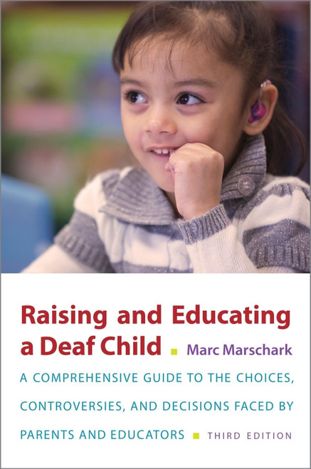 Raising and Educating a Deaf Child: A Comprehensive Guide to the Choices