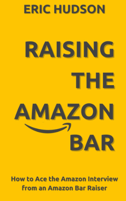 Raising The Amazon Bar: How to Ace the Amazon Interview from an Amazon