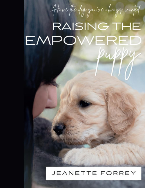 Raising the Empowered Puppy: Have the Dog You've Always Wanted