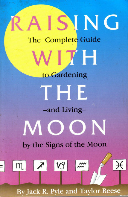 Raising With the Moon: Complete Guide to Gardening