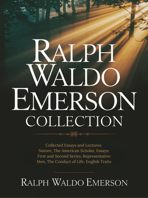 Ralph Waldo Emerson Collection: Collected Essays and Lectures: Nature