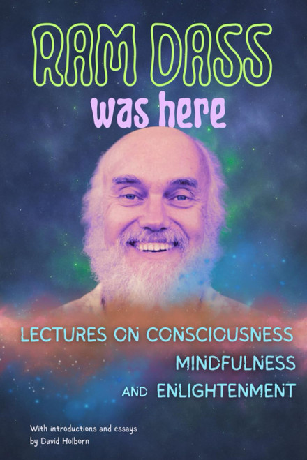 Ram Dass Was Here: Lectures on Consciousness