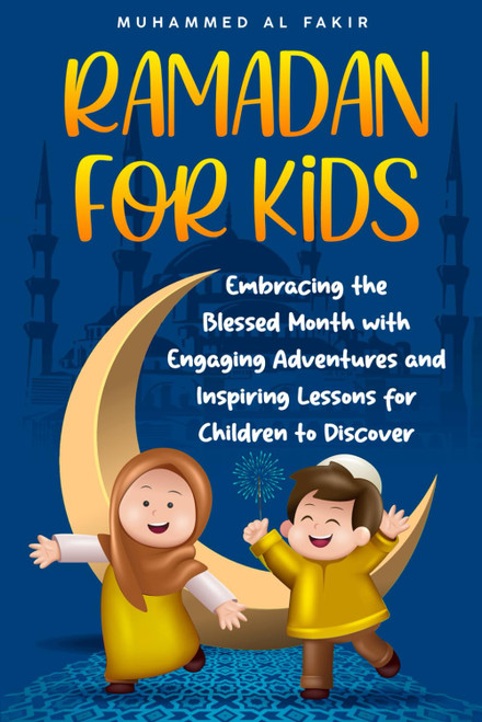 Ramadan for Kids: Embracing the Blessed Month with Engaging Adventures
