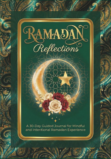 Ramadan Reflections: A 30-Day Guided Journal for Mindful and Intentional
