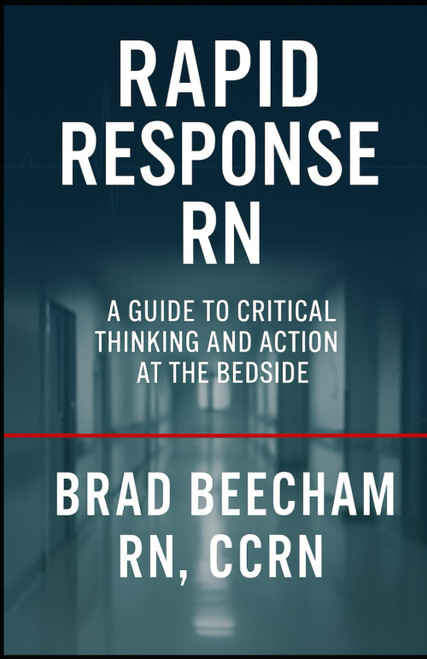 Rapid Response RN: A Guide to Critical Thinking and Action at the Bedside
